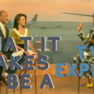 WHAT IT TAKES TO BE A TV EXPERT